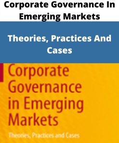 Corporate Governance In Emerging Markets – Theories, Practices And Cases