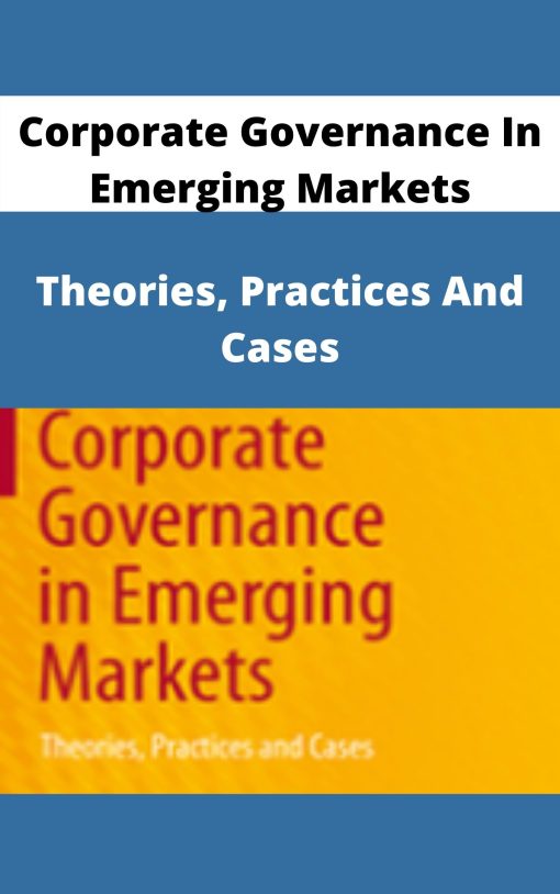 Corporate Governance In Emerging Markets – Theories, Practices And Cases