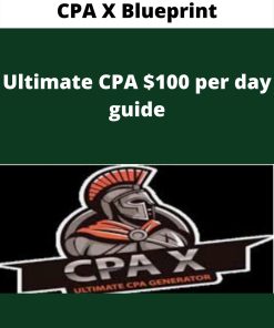 CPA X Blueprint – Ultimate CPA $100 per day guide