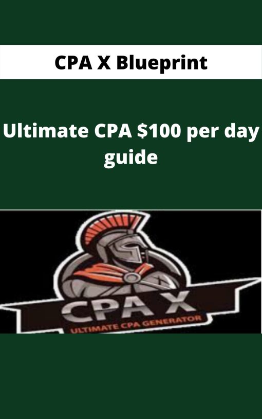 CPA X Blueprint – Ultimate CPA $100 per day guide