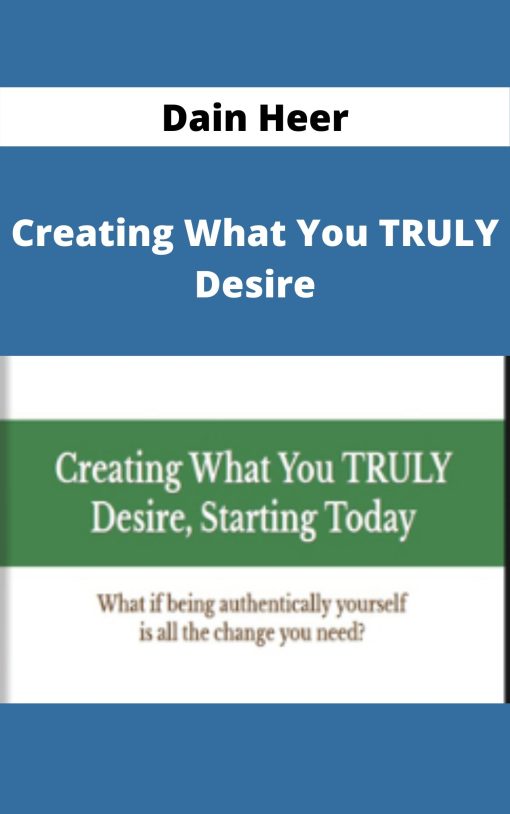 Dain Heer – Creating What You TRULY Desire