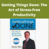 David Allen – Getting Things Done: The Art of Stress-Free Productivity