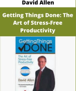 David Allen – Getting Things Done: The Art of Stress-Free Productivity