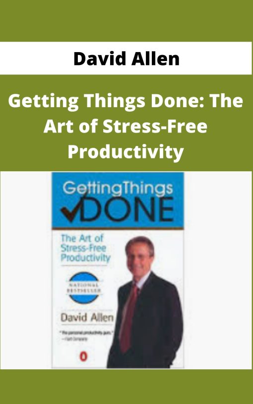 David Allen – Getting Things Done: The Art of Stress-Free Productivity