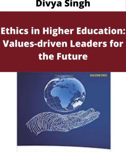 Divya Singh – Ethics in Higher Education: Values-driven Leaders for the Future