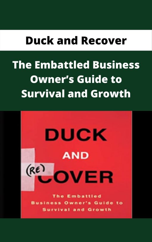 Duck and Recover – The Embattled Business Owner?s Guide to Survival and Growth