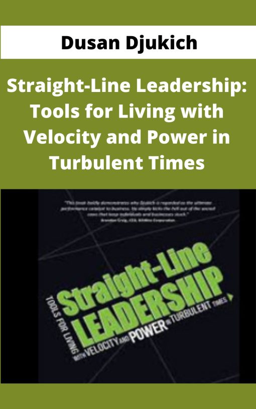 Dusan Djukich – Straight-Line Leadership: Tools for Living with Velocity and Power in Turbulent Times