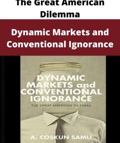 Dynamic Markets and Conventional Ignorance – The Great American Dilemma