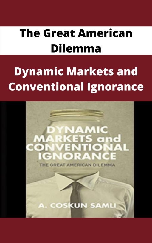 Dynamic Markets and Conventional Ignorance – The Great American Dilemma