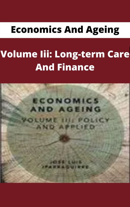 Economics And Ageing – Volume Iii: Long-term Care And Finance