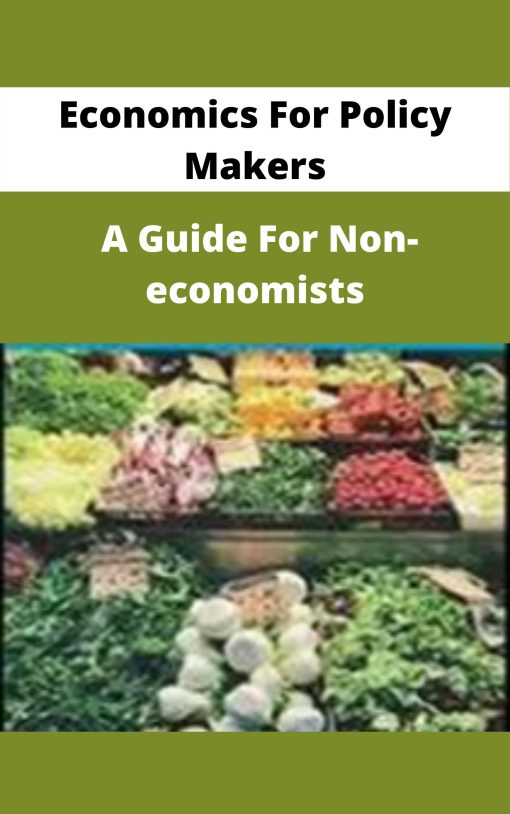 Economics For Policy Makers – A Guide For Non-economists