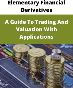 Elementary Financial Derivatives – A Guide To Trading And Valuation With Applications