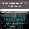 FACE DRIVE – EARN, THEN REPEAT TO $300 DAILY!