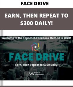 FACE DRIVE – EARN, THEN REPEAT TO $300 DAILY!