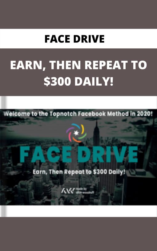 FACE DRIVE – EARN, THEN REPEAT TO $300 DAILY!