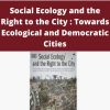 Federico Venturini – Social Ecology and the Right to the City : Towards Ecological and Democratic Cities