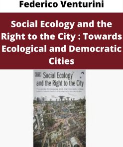 Federico Venturini – Social Ecology and the Right to the City : Towards Ecological and Democratic Cities