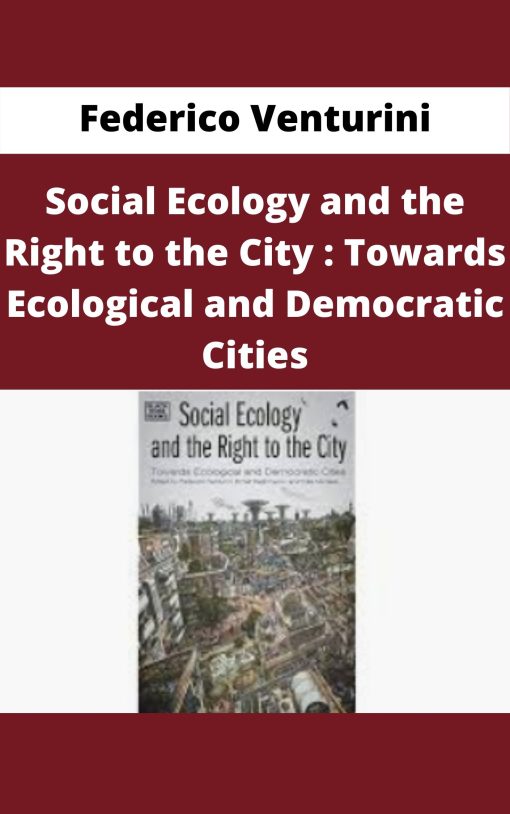 Federico Venturini – Social Ecology and the Right to the City : Towards Ecological and Democratic Cities