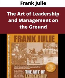 Frank Julie – The Art of Leadership and Management on the Ground