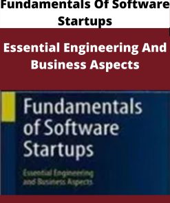 Fundamentals Of Software Startups – Essential Engineering And Business Aspects