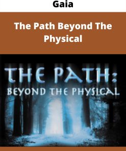 Gaia – The Path Beyond The Physical