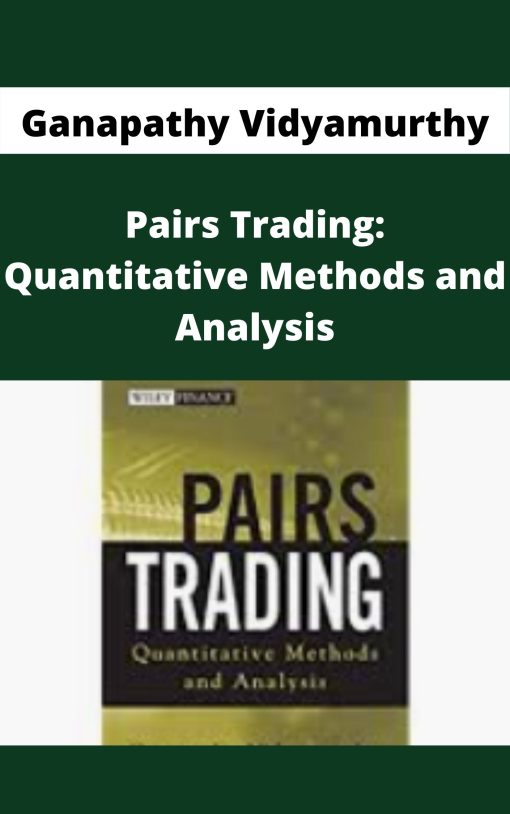 Ganapathy Vidyamurthy – Pairs Trading: Quantitative Methods and Analysis