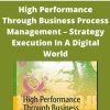 High Performance Through Business Process Management – Strategy Execution In A Digital World