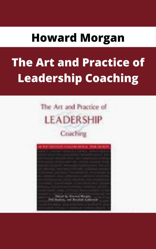 Howard Morgan – The Art and Practice of Leadership Coaching