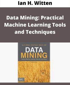 Ian H. Witten – Data Mining: Practical Machine Learning Tools and Techniques