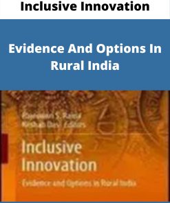 Inclusive Innovation – Evidence And Options In Rural India