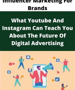 Influencer Marketing For Brands – What Youtube And Instagram Can Teach You About The Future Of Digital Advertising