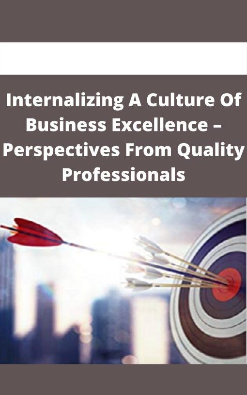 Internalizing A Culture Of Business Excellence – Perspectives From Quality Professionals