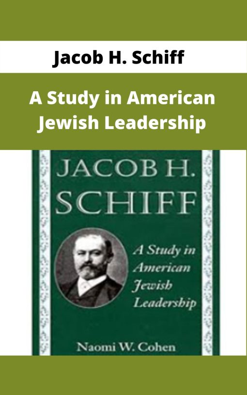 Jacob H. Schiff – A Study in American Jewish Leadership