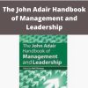 John Adair – The John Adair Handbook of Management and Leadership