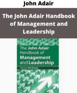 John Adair – The John Adair Handbook of Management and Leadership