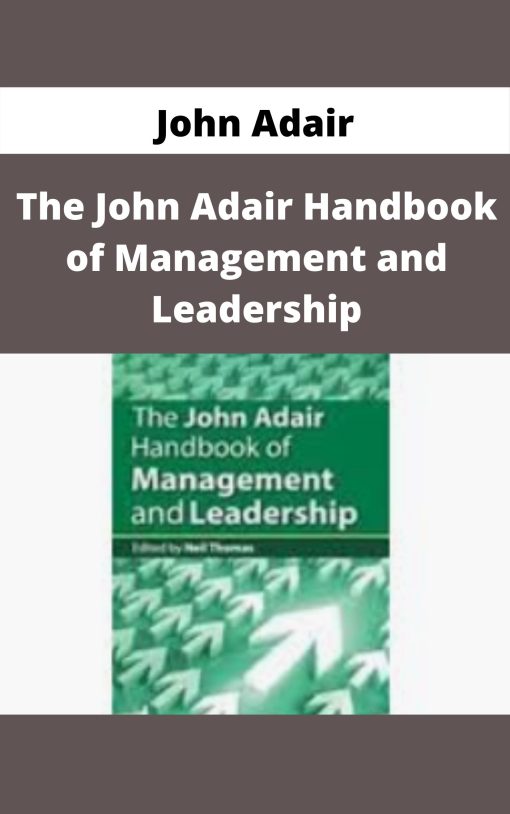 John Adair – The John Adair Handbook of Management and Leadership