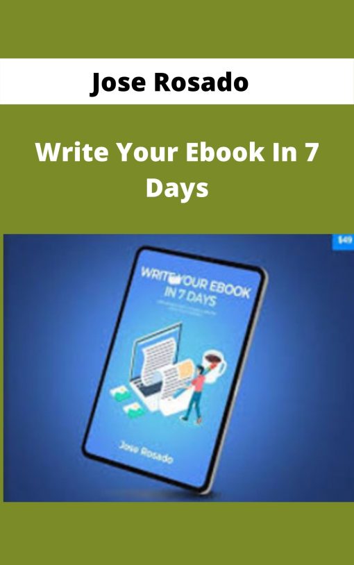Jose Rosado – Write Your Ebook In 7 Days