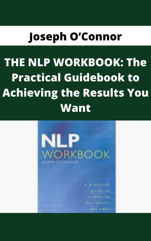 Joseph O?Connor – THE NLP WORKBOOK: The Practical Guidebook to Achieving the Results You Want