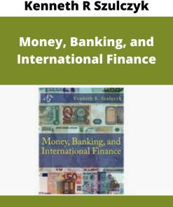 Kenneth R Szulczyk – Money, Banking, and International Finance