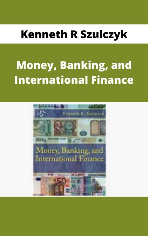 Kenneth R Szulczyk – Money, Banking, and International Finance