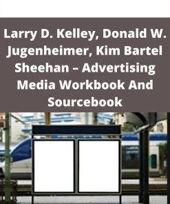 Larry D. Kelley, Donald W. Jugenheimer, Kim Bartel Sheehan – Advertising Media Workbook And Sourcebook