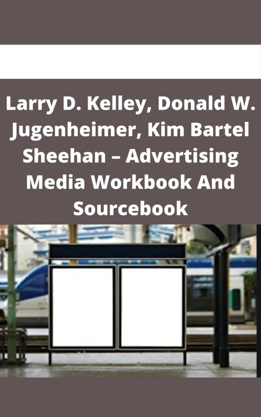 Larry D. Kelley, Donald W. Jugenheimer, Kim Bartel Sheehan – Advertising Media Workbook And Sourcebook