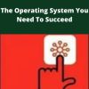 Leadership Os – The Operating System You Need To Succeed