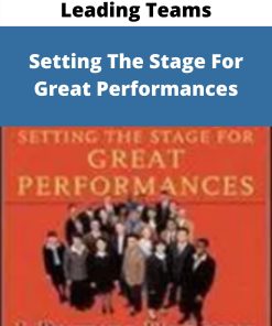 Leading Teams – Setting The Stage For Great Performances