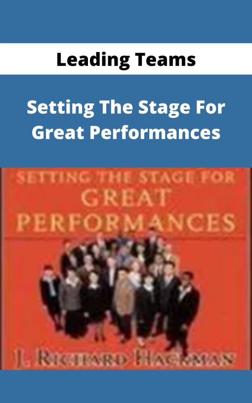 Leading Teams – Setting The Stage For Great Performances