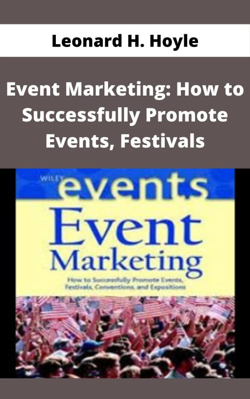 Leonard H. Hoyle – Event Marketing: How to Successfully Promote Events, Festivals