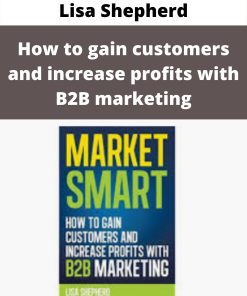 Lisa Shepherd – How to gain customers and increase profits with B2B marketing