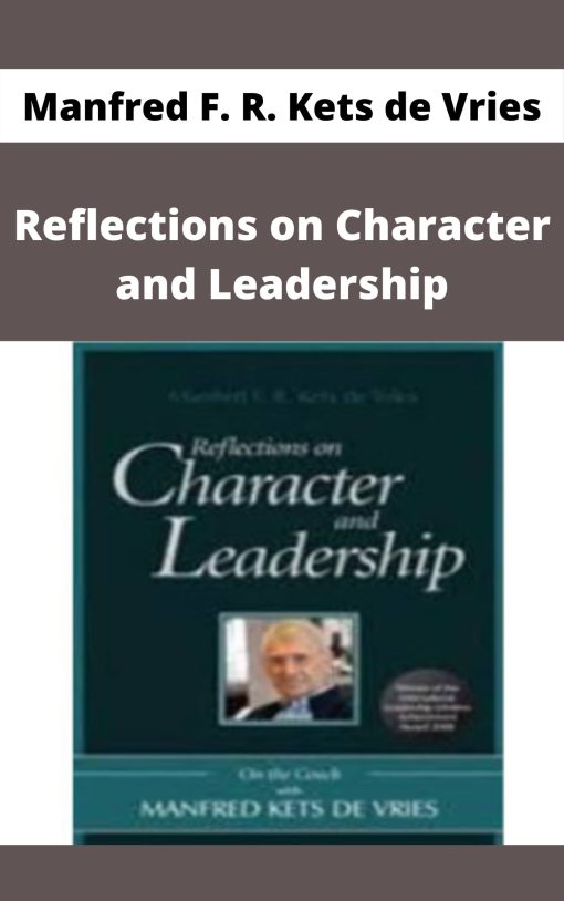 Manfred F. R. Kets de Vries – Reflections on Character and Leadership