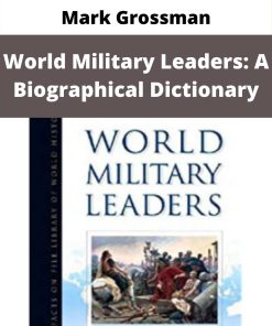 Mark Grossman – World Military Leaders: A Biographical Dictionary