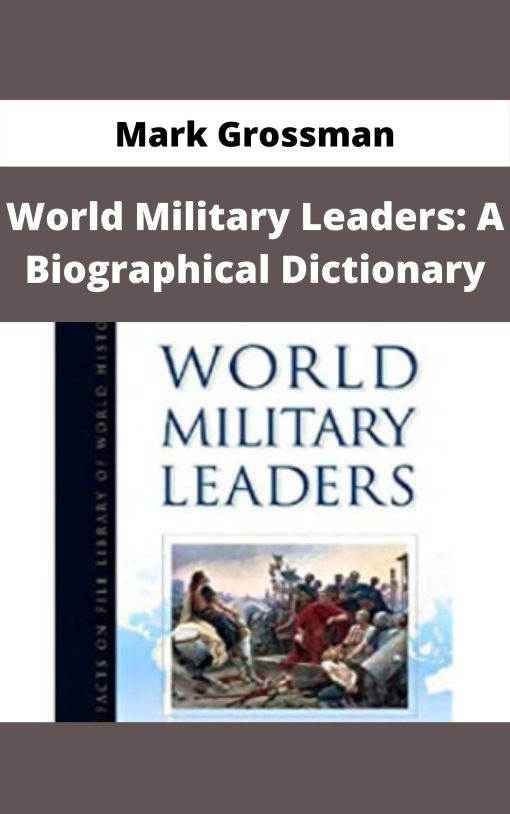 Mark Grossman – World Military Leaders: A Biographical Dictionary